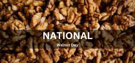 National Walnut Day [ राष्ट्रीय अखरोट दिवस]